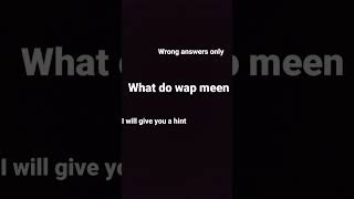 Celebrity what do wap mean Wealth