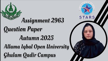 2963 Assignment Question Paper | Allama Iqbal Open University Autumn Semester 2025