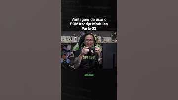 Vantagens de usar ECMAScript Modules PARTE 02