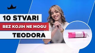 TEODORA POPOVSKA - 10 Stvari bez kojih ne mogu