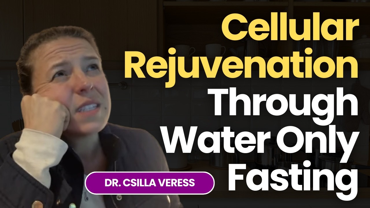 Cellular Rejuvenation Through Water Only Fasting with Dr. Csilla Veress