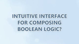 Intuitive interface for Composing Boolean Logic? (9 SOLUTIONS!!)