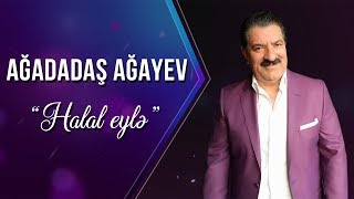 Ağadadaş Ağayev - Halal eylə Resimi