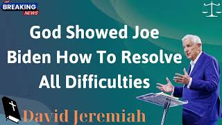 God Showed Joe Biden How To Resolve All Difficulties  David Jeremiah