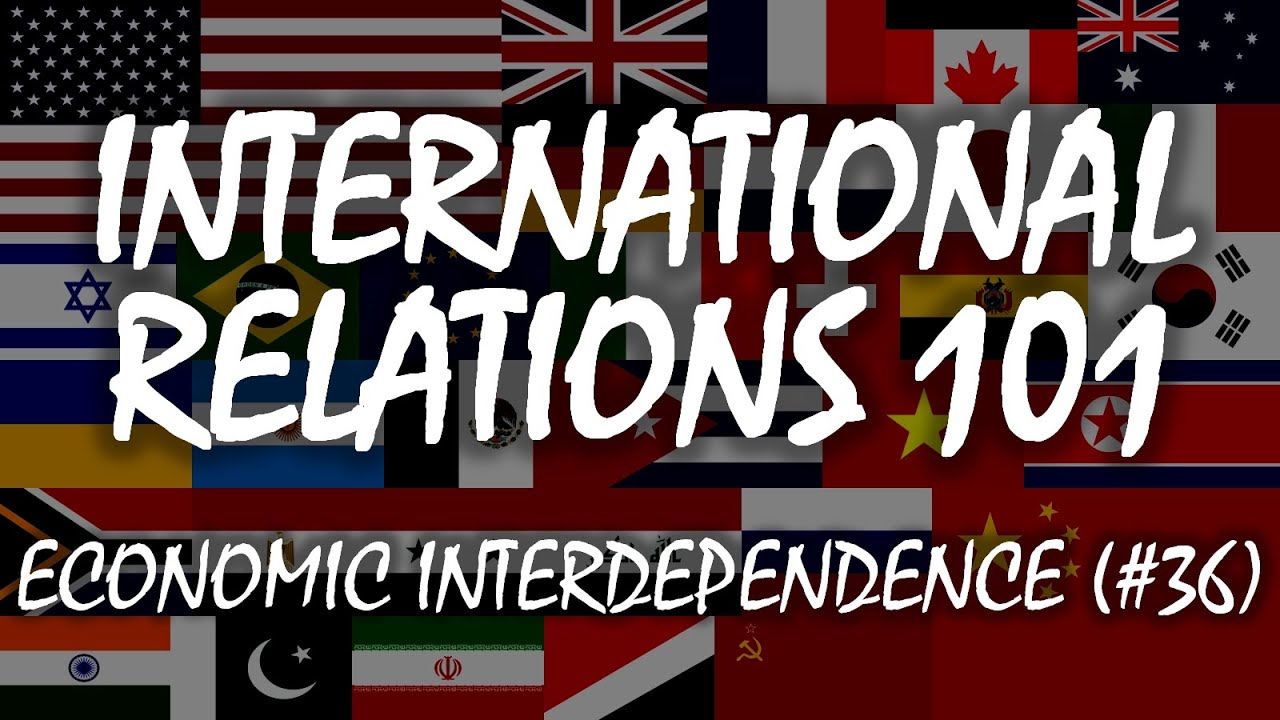 International Relations 101: Economic Interdependence