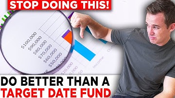 Stop Using Target Date Funds | Switch to This Instead