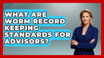 What Are WORM Record Keeping Standards For Advisors? - Wealth Advisor Success Hub