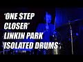 &#39;One Step Closer&#39; - Linkin Park - Isolated drums