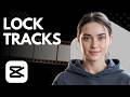 How to Lock Video &amp; Audio Tracks in CapCut