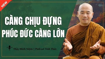 Thầy Minh Niệm - Người Biết Chịu Đựng PHÚC ĐỨC Càng Lớn (Rất Hay - Nên Nghe) | Podcast Tỉnh Thức