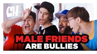 Male Friendships are Just Bullying