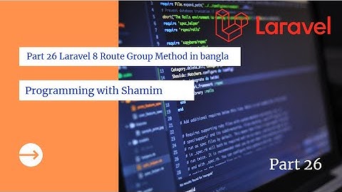 Part 26 Laravel 8 Route Group Method in bangla tutorial __Core 1