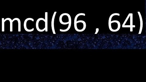 mcd 96 y 64 , maximo comun divisor , mcd(96 , 64) como se halla , ejemplos