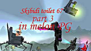 skibidi toilet 67 (part 3) in melon PG (credit to @DaFuqBoom) (mods credits in desc)