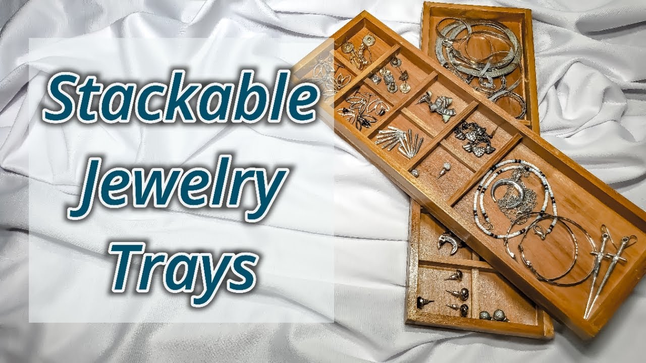 Stackable Jewelry Trays YouTube