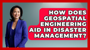 How Does Geospatial Engineering Aid In Disaster Management? - Civil Engineering Explained