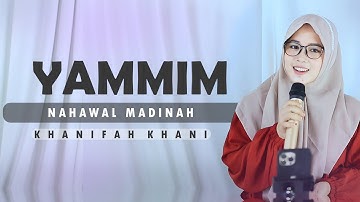 YAMMIM NAHWAL MADINAH ( Versi Hadroh Azzahir ) Khanifah Khani