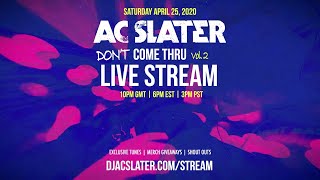 AC Slater *Don't Come Thru V2 Live Stream: April 25, 2020