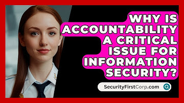 Why Is Accountability a Critical Issue for Information Security? - SecurityFirstCorp.com