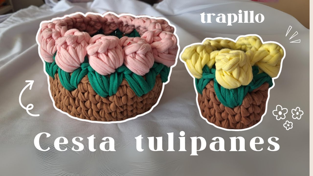 🌷CESTO TULIPANES TRAPILLO | Canasta a CROCHET tulipanes super facil