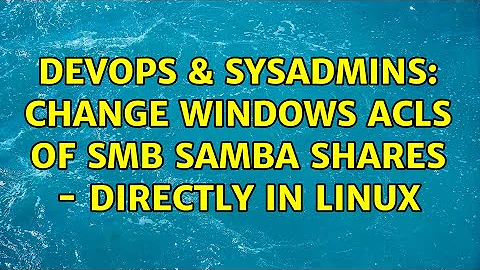 DevOps & SysAdmins: Change Windows ACLs of SMB Samba Shares - directly in linux