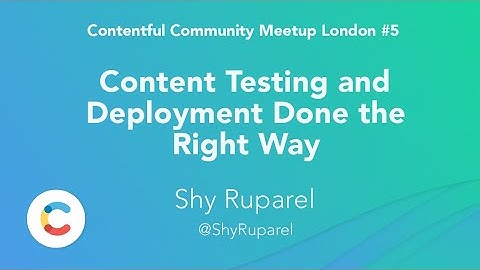 Content Testing and Deployment - Overview, Tips & Live Demos