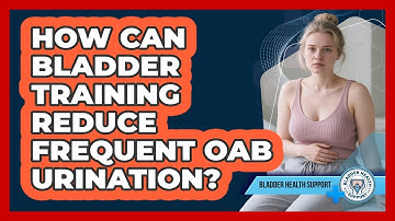 How Can Bladder Training Reduce Frequent OAB Urination? - Bladder Health Support