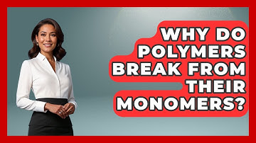 Why Do Polymers Break From Their Monomers? - How Things Break