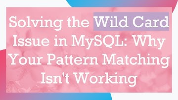 Solving the Wild Card Issue in MySQL: Why Your Pattern Matching Isn