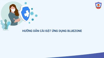 Hướng dẫn cài đặt và khai báo Y tế  qua ứng dụng Bluezone