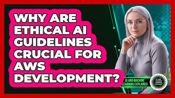 Why Are Ethical AI Guidelines Crucial For AWS Development? - AI and Machine Learning Explained
