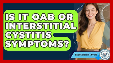 Is It OAB Or Interstitial Cystitis Symptoms? - Bladder Health Support