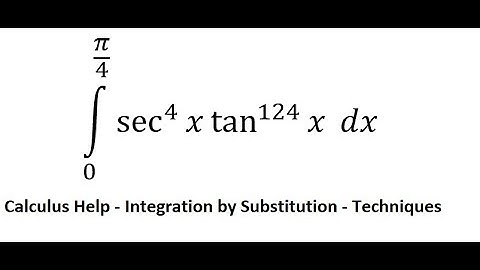 Calculus Help: Integral from 0 to pi/4 ∫ From 0 to π/4 sec^4⁡ x tan^124⁡ x dx - Substitution