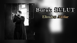 Burak Bulut - Elimden Aldılar ( Yeni Şarkı ) Resimi