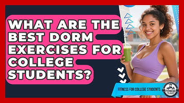 What Are the Best Dorm Exercises for College Students? | Test News