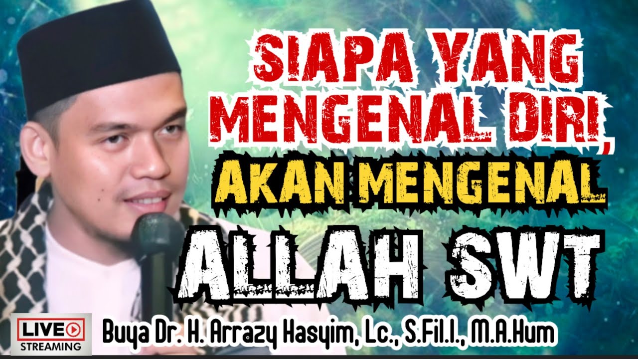 SIAPA YANG MENGENAL DIRI, AKAN MENGENAL ALLAH SWT - BUYA ARRAZY HASYIM