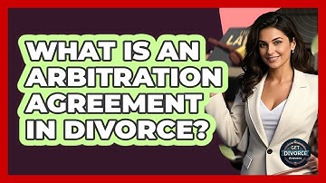 What Is An Arbitration Agreement In Divorce? - Get Divorce Answers