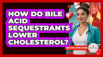 How Do Bile Acid Sequestrants Lower Cholesterol?