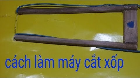 cách làm máy cắt xốp mini siêu đơn giản tại nhà