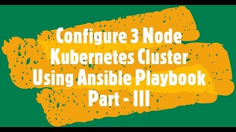 Configure 3 Node Kubernetes Cluster Using Ansible Playbook Part 3
