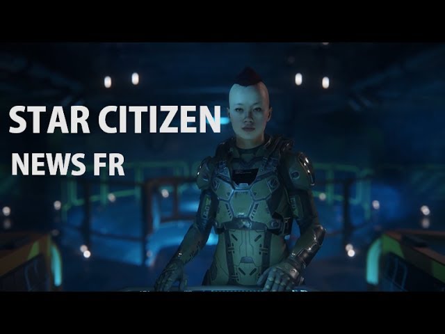 Star Citizen Around the Verse : Actualités et traduction FR 15/06/2017