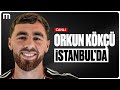 Orkun Kökçü İstanbul&#39;a Geldi | Canlı Yayın