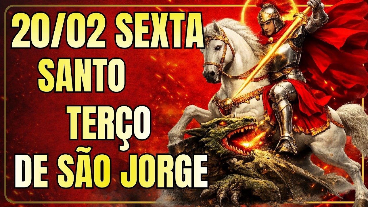 📿 TERÇO DIÁRIO DE SÃO JORGE – 20/02/2026 – SEXTA-FEIRA – LIVRAMENTO E PAZ INTERIOR 📿