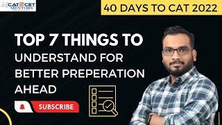 40 Days to CAT 2022 | Top 7 Things to Understand for better Preparation ahead