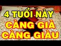 BẬT MÍ 4 Con Giáp KHỔ TRƯỚC SƯỚNG SAU CÀNG GIÀ CÀNG GIÀU, Tiền Tiêu 7 Đời Không Hết