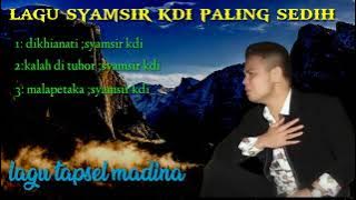 Kumpulan Lagu Tapsel Syamsir Kdi