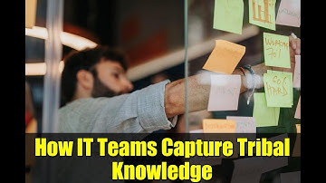 How IT Teams Capture Tribal Knowledge | Spiceworks Community Tips