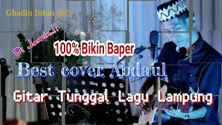 [ Best Cover ABDAUL ] Bikin Baper TOP Gitar Tunggal Lagu Lampung Pilihan