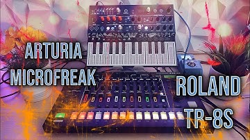 ROLAND TR-8S + ARTURIA MICROFREAK