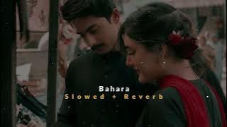 Bahara | Slowed   Reverb | Ashim Bk